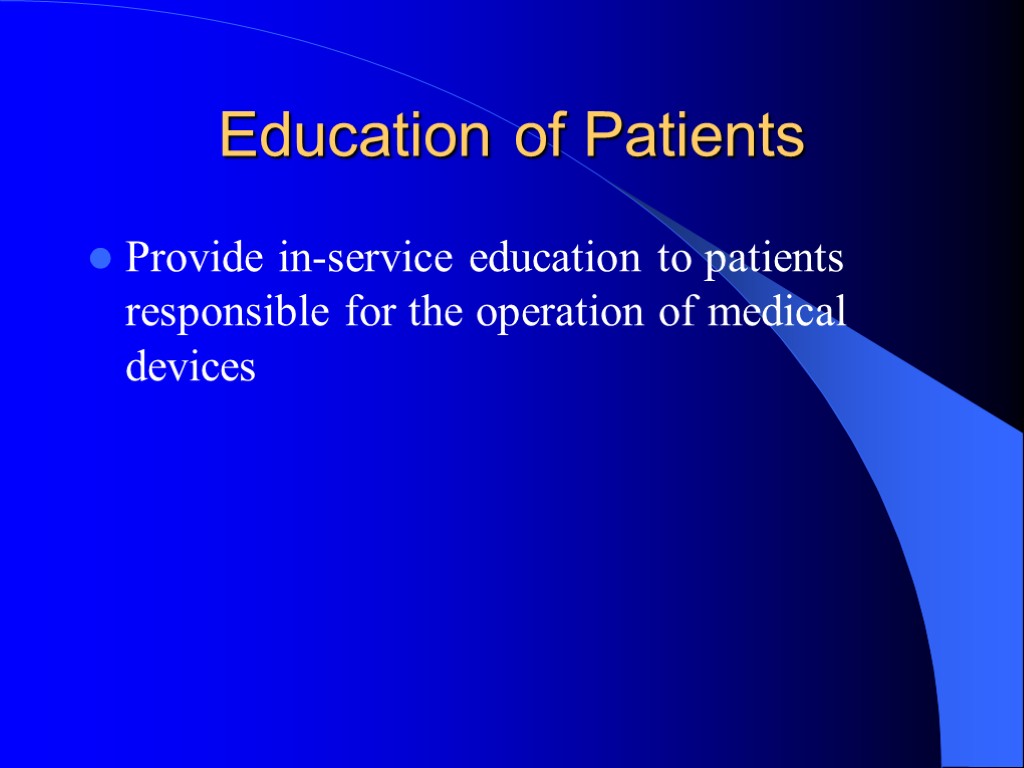 Education of Patients Provide in-service education to patients responsible for the operation of medical
